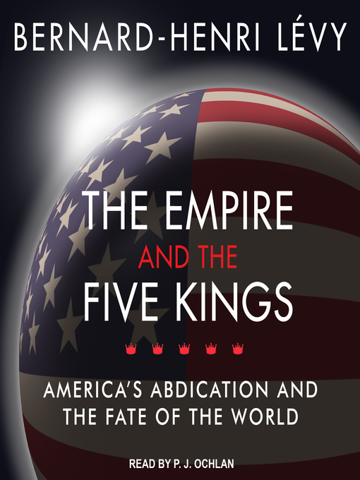 Title details for The Empire and the Five Kings by Bernard-Henri Levy - Wait list